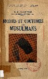 Mœurs et Coutumes des Musulmans